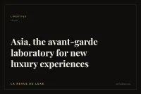 Asia, the avant-garde laboratory for new luxury experiences