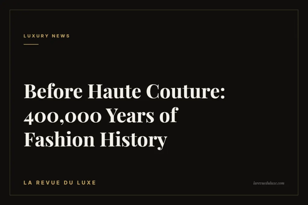 Before Haute Couture: 400,000 Years of Fashion History