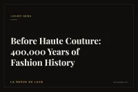 Before Haute Couture: 400,000 Years of Fashion History