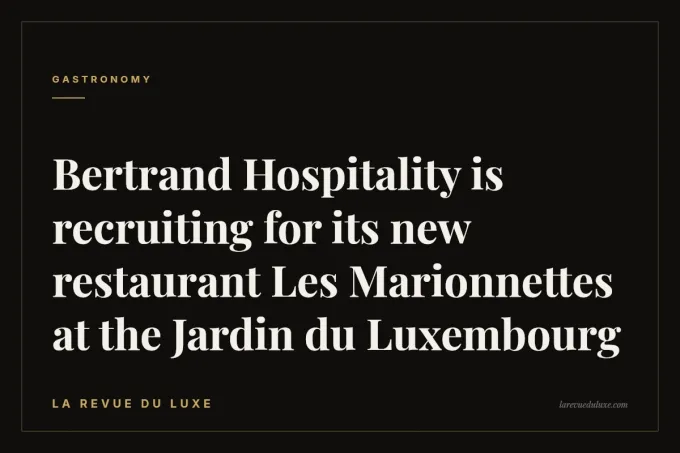 Bertrand Hospitality is recruiting for its new restaurant Les Marionnettes at the Jardin du Luxembourg