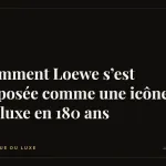 Comment Loewe s’est imposée comme une icône du luxe en 180 ans