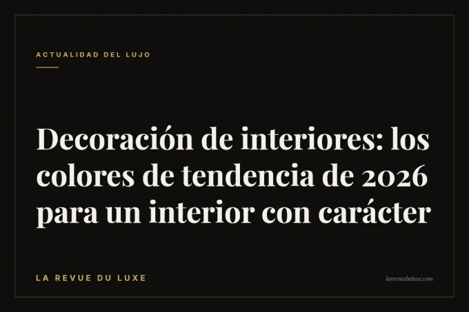 Decoración de interiores: los colores de tendencia de 2026 para un interior con carácter