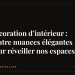 Décoration d’intérieur : quatre nuances élégantes pour réveiller nos espaces
