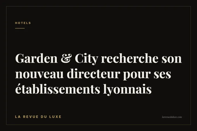 Garden & City recherche son nouveau directeur pour ses établissements lyonnais