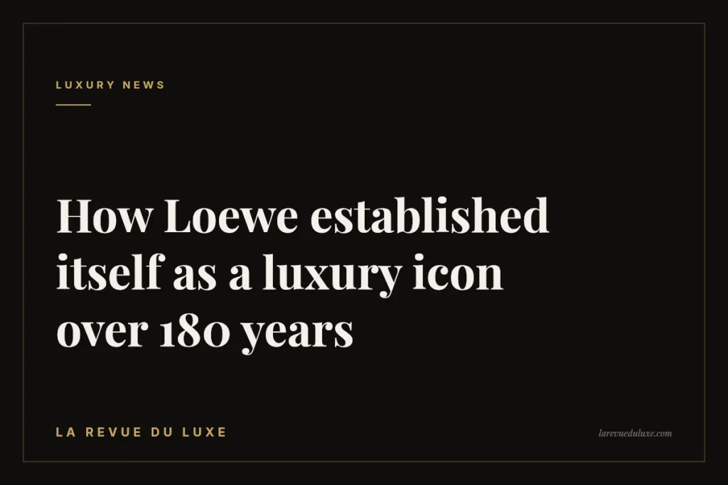 How Loewe established itself as a luxury icon over 180 years
