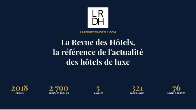 La Revue des Hôtels, la référence de l'actualité des hôtels de luxe : depuis 2018, 2 790 articles, 5 langues, 321 pages hôtel, 76 hôtels testés