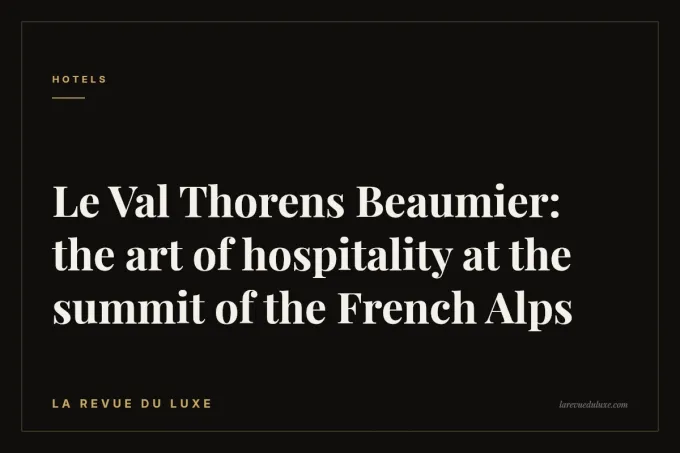 Le Val Thorens Beaumier: the art of hospitality at the summit of the French Alps