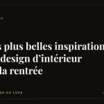 Les plus belles inspirations du design d’intérieur de la rentrée