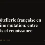 L’hôtellerie française en pleine mutation: entre défis et renaissance