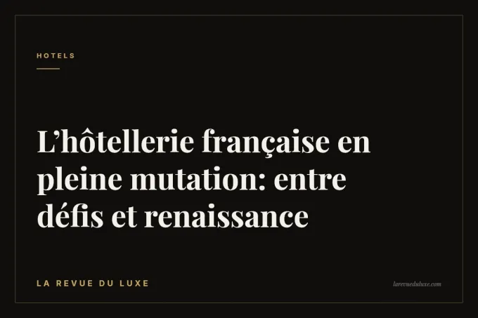 L’hôtellerie française en pleine mutation: entre défis et renaissance