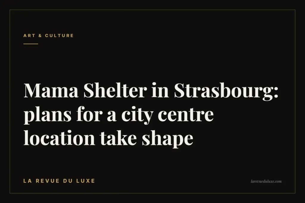 Mama Shelter in Strasbourg: plans for a city centre location take shape