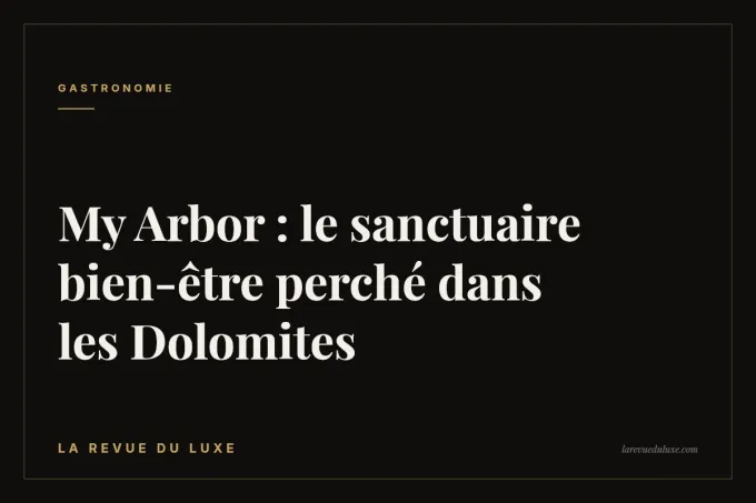 My Arbor : le sanctuaire bien-être perché dans les Dolomites