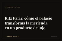 Ritz Paris: cómo el palacio transforma la merienda en un producto de lujo
