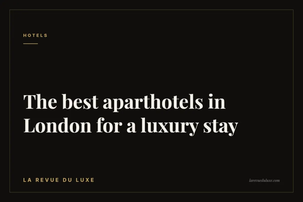 The best aparthotels in London for a luxury stay