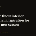 The finest interior design inspiration for the new season